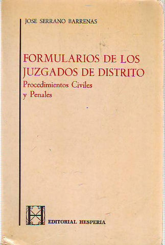 FOTRMULARIOS DE LOS JUZGADOS DE DISTRITO. PROCEDIMIENTOS CIVILES Y PENALES.