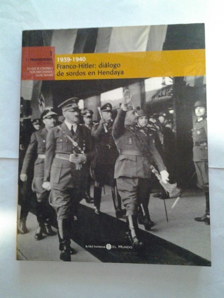 Franco – Hitler: dialogo de sordos en Hendaya, 1939 – 1940