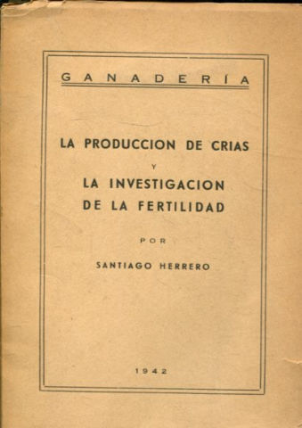 GANADERIA. LA PRODUCCION DE CRIAS Y LA INVESTIGACION DE LA FERTILIDAD.