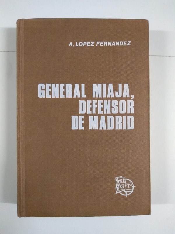 General Miaja, defensor de Madrid