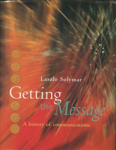 GETTING THE MESSAGE. A HISTORY OF COMMUNICATIONS.