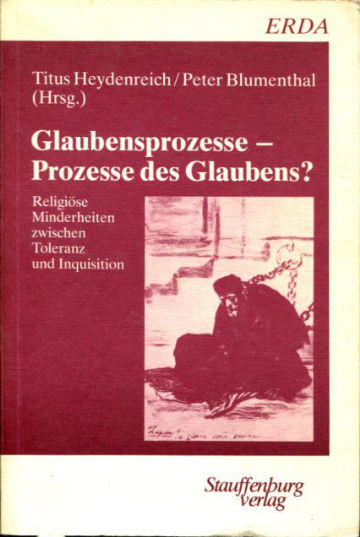 GLAUBENSPROZESSE-PROZESSE DES GLAUBENS? RELIGIÖSE MINDERHEITEN ZWISCHEN TOLERANZ UND INQUISITION.
