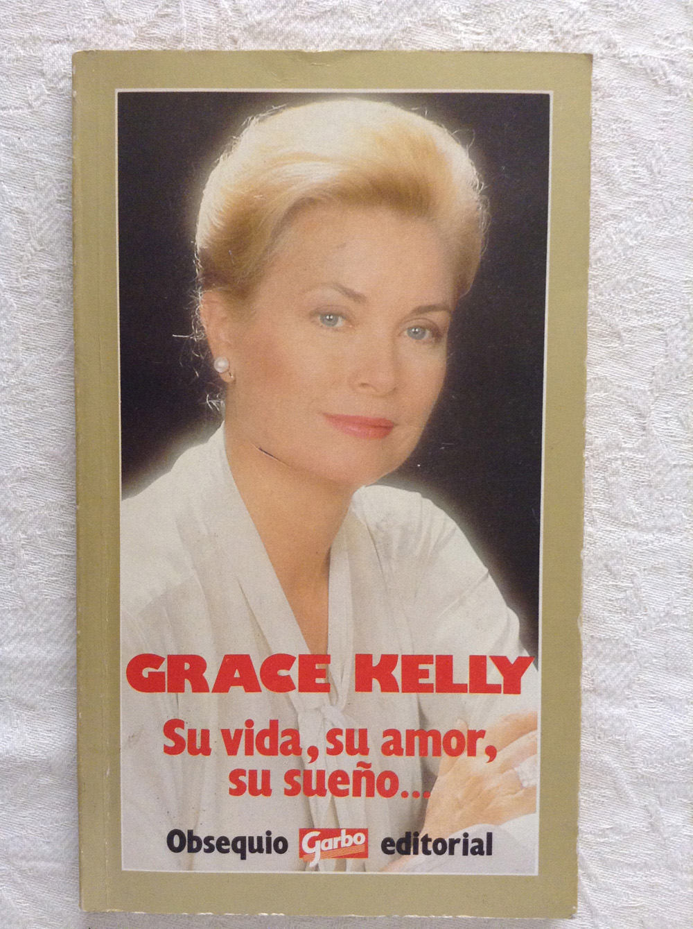 GRACE KELLY. Su vida, su amor, su sueño.