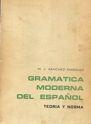 GRAMATICA MODERNA DEL ESPAÑOL. TEORIA Y NORMA.