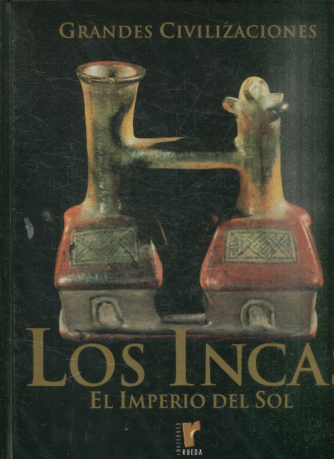 GRANDES CIVILIZACIONES. LOS INCAS. EL IMPERIO DEL SOL.