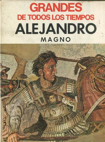 GRANDES DE TODOS LOS TIEMPOS. ALEJANDRO MAGNO.