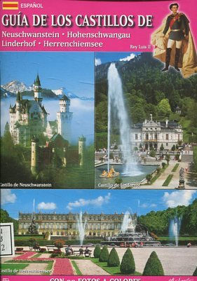 Guía de los Castillos de Neuschwanstein, Hohenschwangau. Linderhof y Herrenchiemsee.
