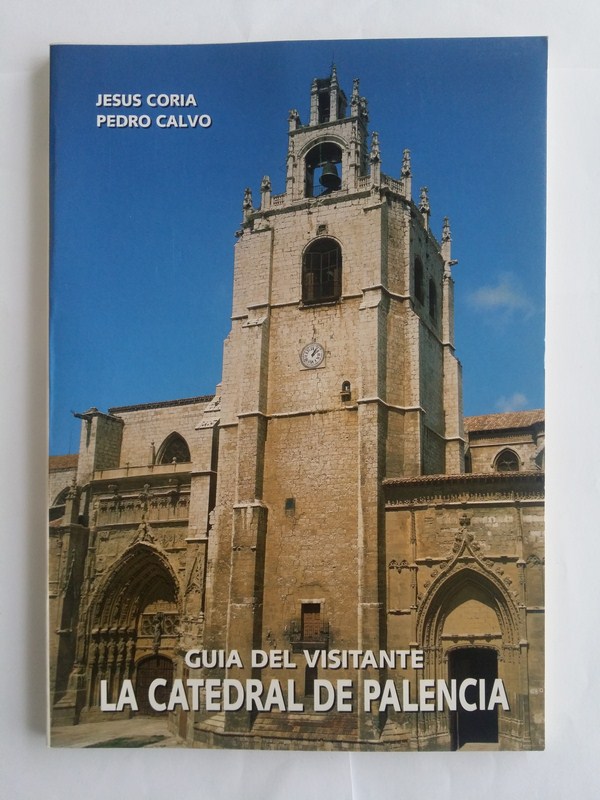 Guia del visitante. La catedral de Palencia