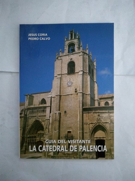 Guia del visitante. La catedral de Palencia