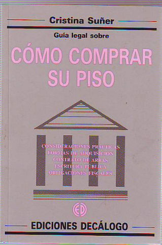 GUÍA LEGAL SOBRE COMO COMPRAR SU PISO. CONSIDERACIONES PRACTICAS. FORMAS DE ADQUISICION. CONTRATA DE ARRAS. ESCRITURA PUBLICA. OBLIGACIONES FISCALES.