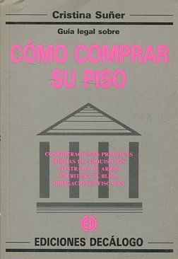 GUÍA LEGAL SOBRE COMO COMPRAR SU PISO. CONSIDERACIONES PRACTICAS. FORMAS DE ADQUISICION. CONTRATA DE ARRAS. ESCRITURA PUBLICA. OBLIGACIONES FISCALES.