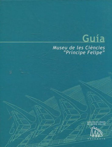 GUIA. MUSEU DE LES CIENCIES 'PRINCIPE FELIPE'.
