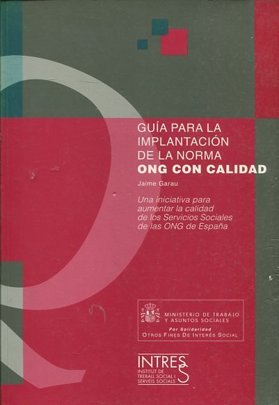 GUIA PARA LA IMPLANTACION DE LA NORMA. ONG CON CALIDAD. UNA INICIATIVA PARA AUMENTAR LA CALIDAD DE LOS SERVICIOS SOCIALES DE LA ONG DE ESPAÑA.