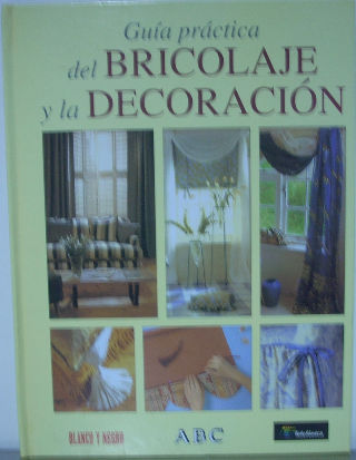 GUIA PRACTICA DEL BRICOLAJE Y LA DECORACION.