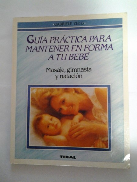 Guia practica para mantener en forma a tu bebe. 1