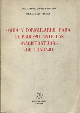 GUIA Y FORMULARIOS PARA EL PROCESO ANTE LAS MAGISTRATURAS DE TRABAJO.