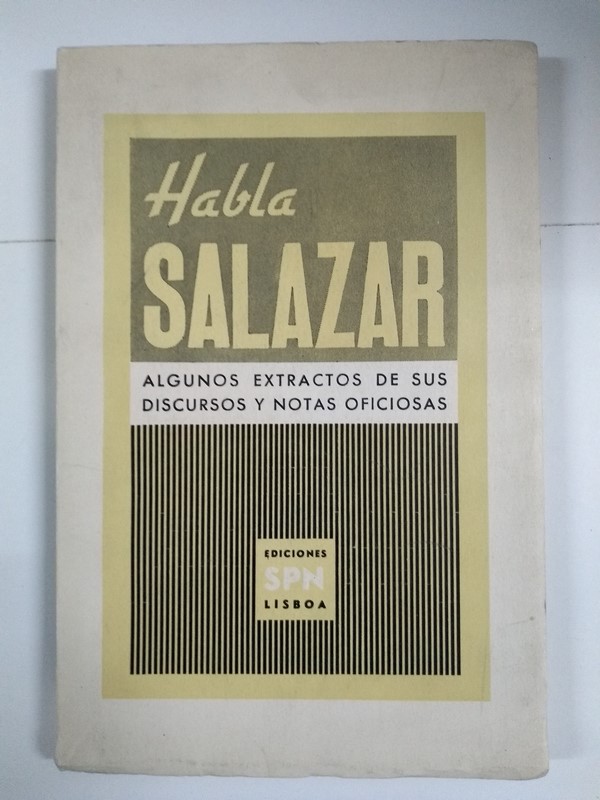 Habla Salazar. Algunos extractos de sus discursos y notas oficiosas