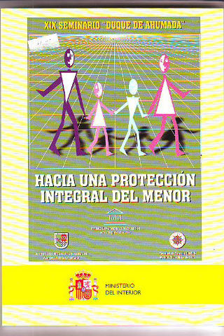 HACIA UNA PROTECCION INTEGRAL DEL MENOR (XIX SEMINARIO DUQUE DE AHUMADA).