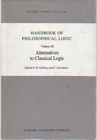 HANDBOOK OF PHILOSOPHICAL LOGIC. III: ALTERNATIVES TO CLASSICAL LOGIC.