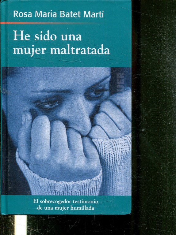 HE SIDO UNA MUJER MALTRATADA.