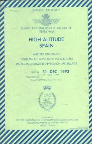 HIGH ALTITUDE SPAIN. AIRPORT DIAGRAMS INSTRUMENT APPROACH PROCEDURES RADAR INSTRUMENT APPROACH MINIMUNS. EFFECTIVE 31 DECEMBER 1993 TO 30 MARCH 1994.