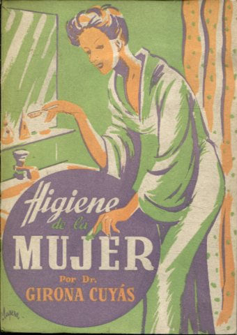 HIGIENE DE LA MUJER. LA SALUD DEL CUERPO Y DEL ESPIRITU FEMENINOS EN TODAS LAS EDADES DE LA VIDA.
