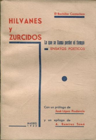 HILVANES Y ZURCIDOS. LO QUE SE LLAMA PERDER EL TIEMPO. ENSAYOS POETICOS.