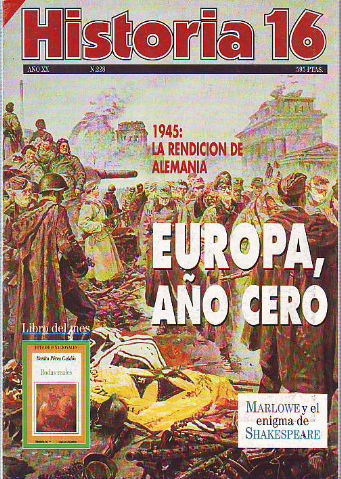 HISTORIA 16. Nº 228. 1945: LA RENDICION DE ALEMANIA. EUROPA HORA CERO. MARLOWE Y EL ENIGMA DE SHAKESPEARE.