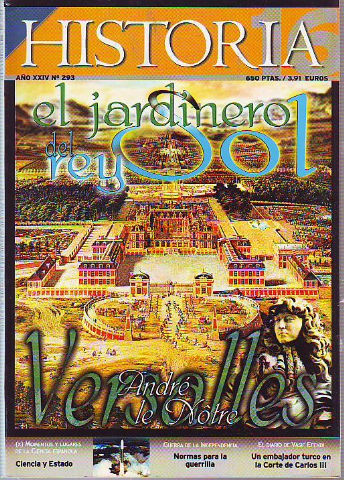 HISTORIA 16. Nº 293. EL JARDINERO DEL REY SOL ANDRE LE NOTRE. CIENCIA Y ESTADO. GUERRA DE LA INDEPENDENCIA: NORMAS PARA LA GUERRILLA. UN EMBAJADOR TURCO EN LA CORTE DE CARLOS III.