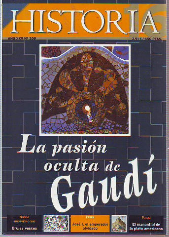 HISTORIA 16. Nº 309. LA PASION OCULTA DE GAUDI. BRUJAS VASCAS. JOSE I, EL EMPERADOR OLVIDADO. POTOSI: EL MANANTIAL DE LA PLATA AMERICANA.