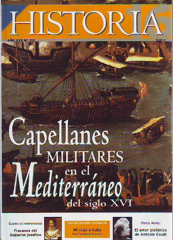 HISTORIA 16. Nº 312. CAPELLANES MILITARES EN EL MEDITERRANEO DEL SIGLO XVI. GUERRA DE INDEPENDENCIA: FRACASOS DEL GOBIERNO JOSEFINO. EL AMOR PLATONICO DE ANTONIO GAUDI.