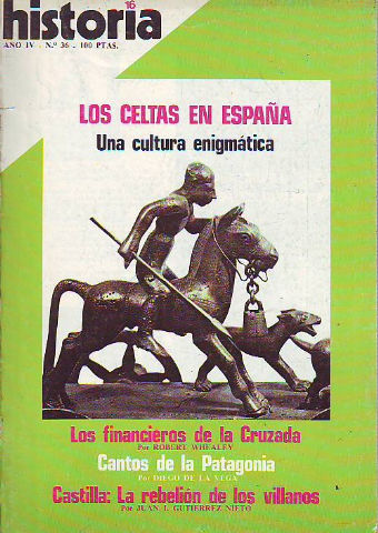HISTORIA 16. Nº 36. LOS CELTAS EN ESPAÑA: UNA CULTURA ENIGMATICA. LOS FINANCIEROS DE LA CRUZADA. CANTOS DE LA PATAGONIA. CASTILLA: LA REBELION DE LOS VILLANOS.