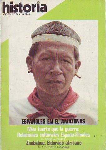 HISTORIA 16. Nº 51. ESPAÑOLES EN EL AMAZONAS. MAS FUETE QUE LA GUERRA: RELACIONES CULTURALES ESPAÑA-FLANDES. ZIMBABUE; EL DORADO AFRICANO.