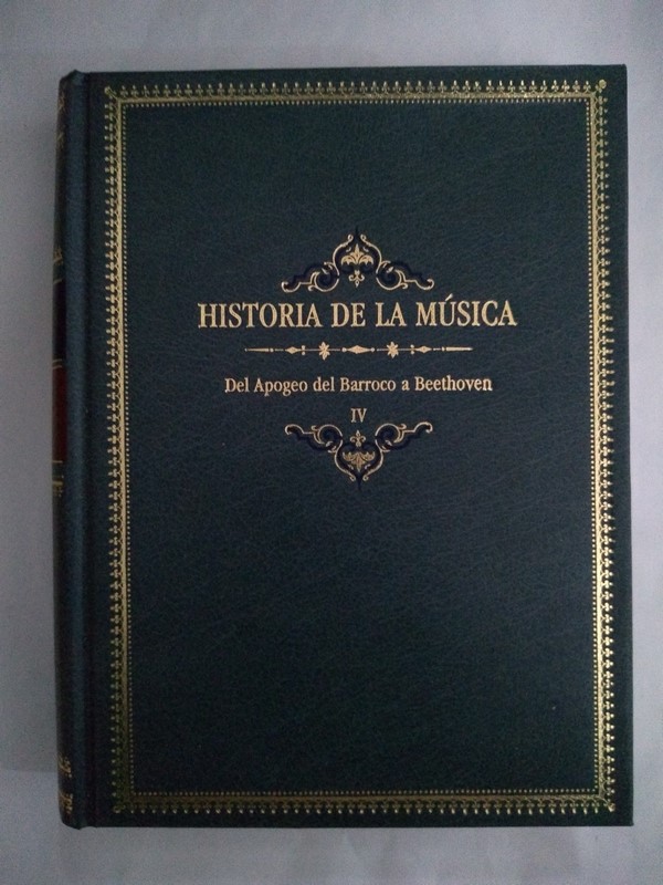 Historia de la Musica. Del Apogeo del Barroco a Beethoven. IV