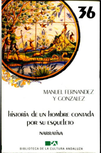 HISTORIA DE UN HOMBRE CONTADA POR SU ESQUELETO.