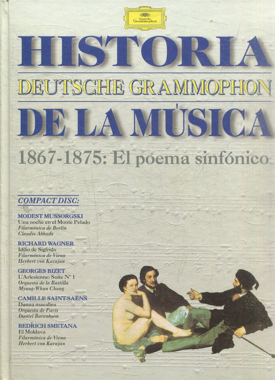 HISTORIA DEUTSCHE GRAMOPHONE DE LA MUSICA. 1867-1875: EL POEMA SINFONICO + CD ROM.