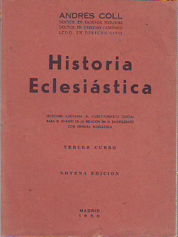 HISTORIA ECLESIASTICA (LECCIONES AJUSTADAS AL CUESTIONARIO OFICIAL PARA EL ESTUDIO DE LA RELIGION DEL BACHILLERATO, TERCER CURSO).