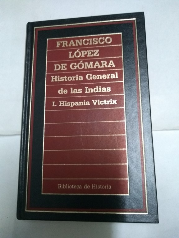 Historia General de las Indias, I. Hispania Victrix