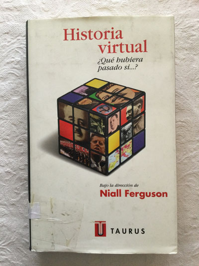 Historia virtual ¿qué hubiera pasado si…?