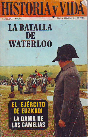 HISTORIA Y VIDA. Nº 38: LA BATALLA DE WATERLOO. EL EJERCITO DE EUZKADI. LA DAMA DE LAS CAMELIAS.