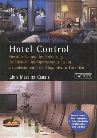 HOTEL CONTROL. GESTION ECONOMICA PRACTICA Y ANALISIS DE LAS OPERACIONES EN UN ESTABLECIMIENTO DE ALOJAMIENTO TURISTICO.