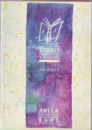 I CONGRESO NACIONAL DEL LIBRO INFANTIL Y JUVENIL. EL LIBRO Y LA LECTURA. ÁVILA 30 DE SEPTIEMBRE, 1, 2, 3 DE OCTUBRE 1993.