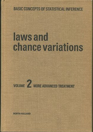 IAWS AND CHANCE VARIATIONS. BASIC CONCEPTS OF STATISTICAL INFERENCE. VOLUME 2 MORE ADVANCED TREATMENT.