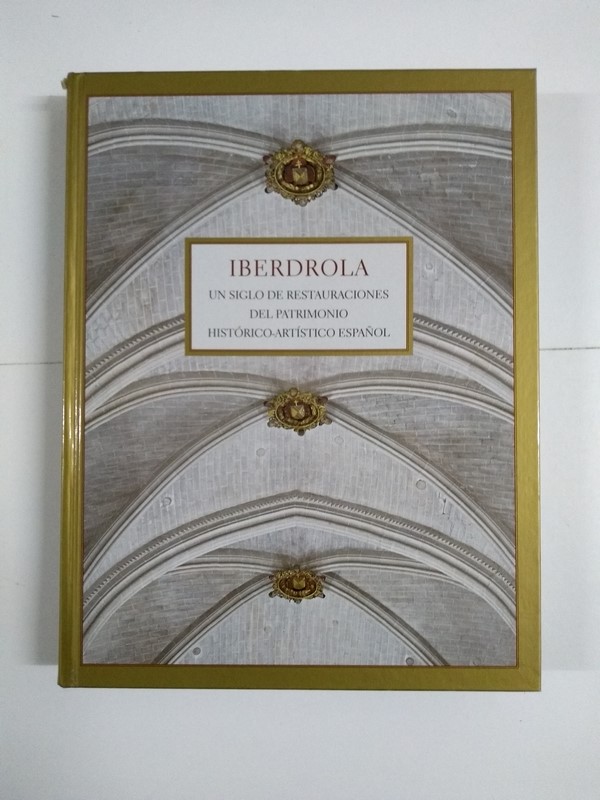 Iberdrola. Un siglo de restauraciones del patrimonio histórico-artístico español