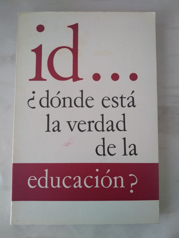 Id...¿dónde está la verdad de la educación?