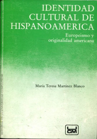 IDENTIDAD CULTURAL DE HISPANOAMERICA. EUROPEISMO Y ORIGINALIDAD AMERICANA.
