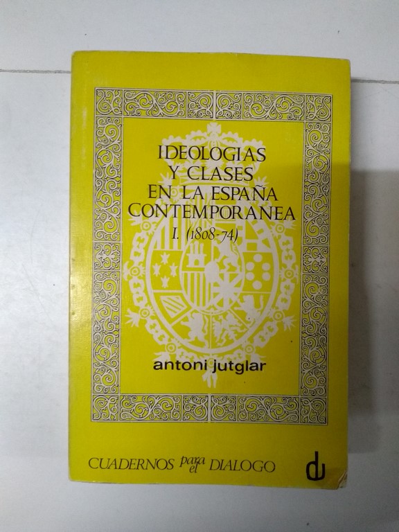 Ideologías y clases en la España contemporánea (1808-74) I