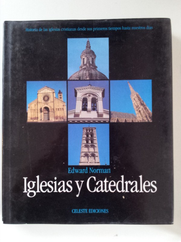 Iglesias y catedrales. Historia de las iglesias cristianas desde sus primeros tiempos hasta nuestros días