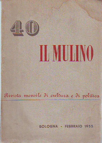 IL MULINO. RIVISTA MENSILE DI CULTURA E DI POLITICA NUM. 40, FEBRAIO 1955.