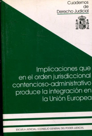 IMPLICACIONES QUE EN EL ORDEN JURISDICCIONAL CONTENCIOSO-ADMINISTRATIVO PRODUCE LA INTEGRACION EUROPEA.